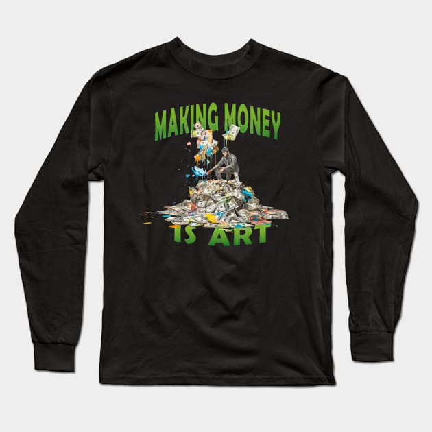 Making Money is Art Wealth Success Long Sleeve T-Shirt by Tees 4 Thee